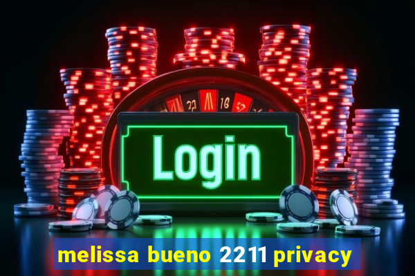 melissa bueno 2211 privacy